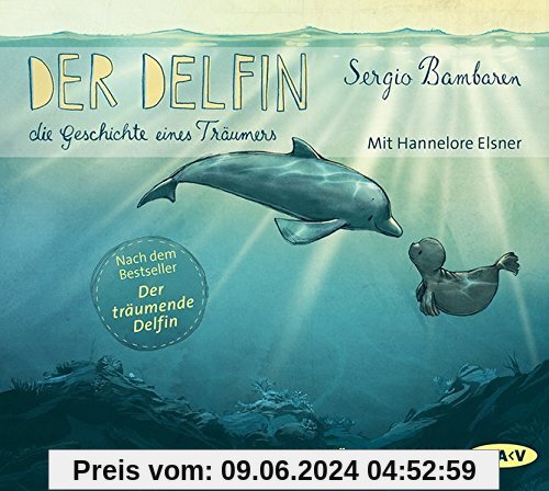 Der Delfin - Die Geschichte eines Träumers: Ungekürzte Lesungen mit Hannelore Elsner (1 CD)